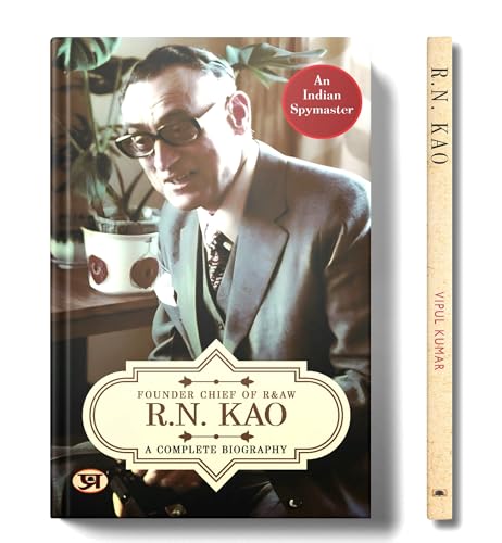 R.N. Kao: A Complete Biography - Founder Chief of RAW by Vipul Kumar