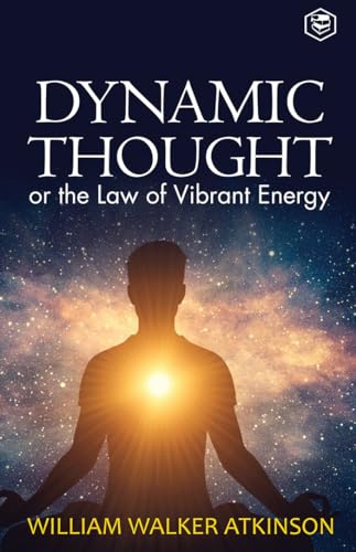 Dynamic Thought: Or The Law of Vibrant Energy (Deluxe Hardbound Edition)
