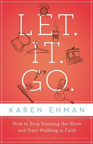 Let. It. Go.: How to Stop Running the Show and Start Walking in Faith book cover