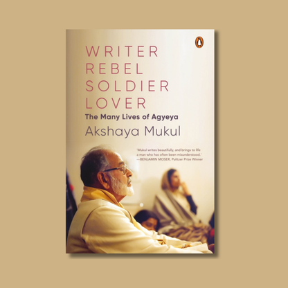 Writer, Rebel, Soldier, Lover by Akshaya Mukul