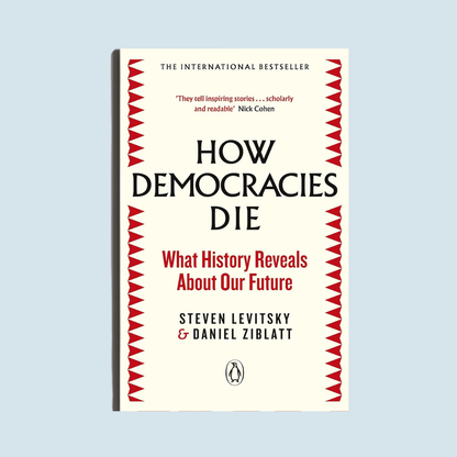 How Democracies Die by Levitsky & Ziblatt