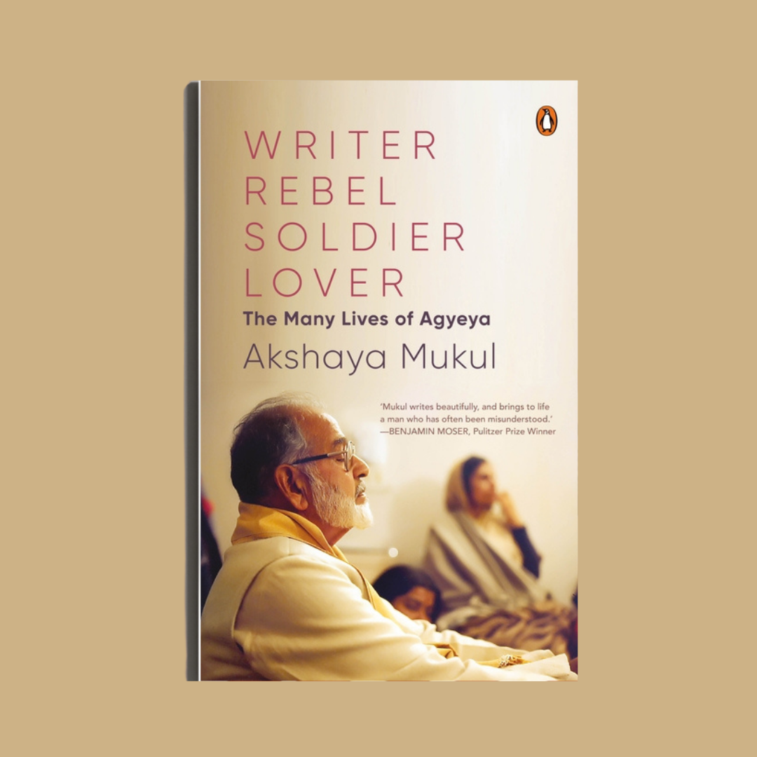 Writer, Rebel, Soldier, Lover by Akshaya Mukul