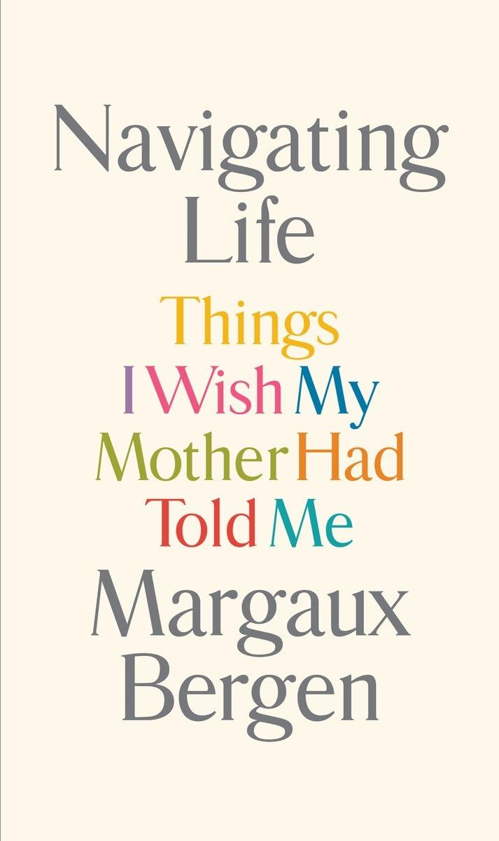 Navigating Life: Things I Wish My Mother Had Told Me book cover