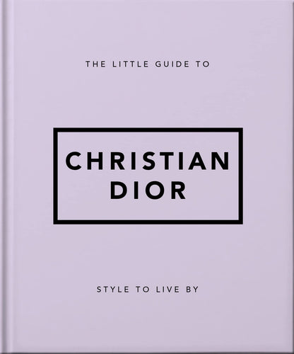 The Little Guide to Christian Dior: Style to Live By: 3 (Little Books of Lifestyle)