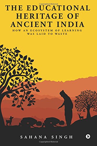 The Educational Heritage of Ancient India: How an Ecosystem of Learning Was Laid to Waste by Sahana Singh book cover