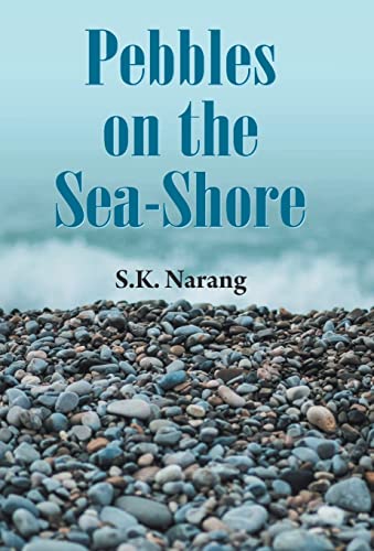 Pebbles on the Sea-Shore by S.K. Narang