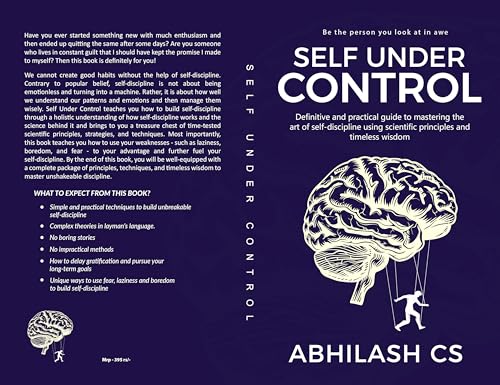Self Under Control: Definitive and practical guide to mastering the art of self-discipline using scientific principles and timeless wisdom