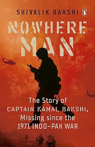 Nowhere Man: The Story Of Captain Kamal Bakshi, Missing Since The 1971 Indo–Pak War book cover
