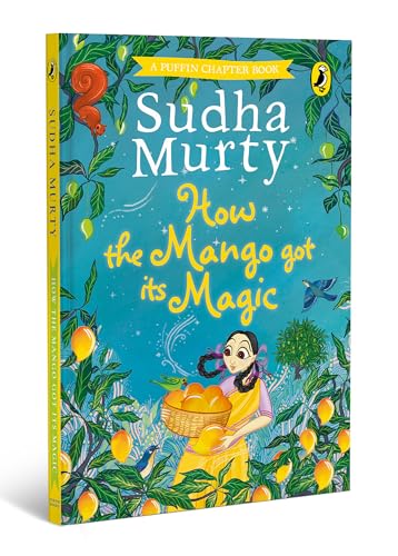 How the Mango got its Magic: Puffin Chapter Book, Gorgeous new full colour, illustrated chapter book for young readers from ages 5 and up