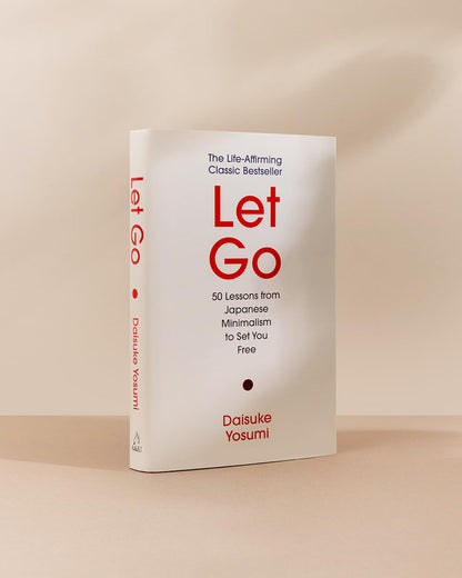 Let Go: 50 Lessons from Japanese Minimalism to Set You Free | The Life-Affirming Classic Bestseller: 'A meaningful guide for living lightly and authentically' MARIE KONDO