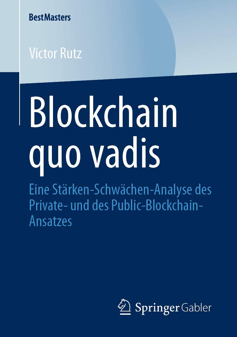 Blockchain quo vadis: Eine Stärken-Schwächen-Analyse des Private- und des Public-Blockchain-Ansatzes (BestMasters)