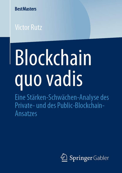 Blockchain quo vadis: Eine Stärken-Schwächen-Analyse des Private- und des Public-Blockchain-Ansatzes (BestMasters)