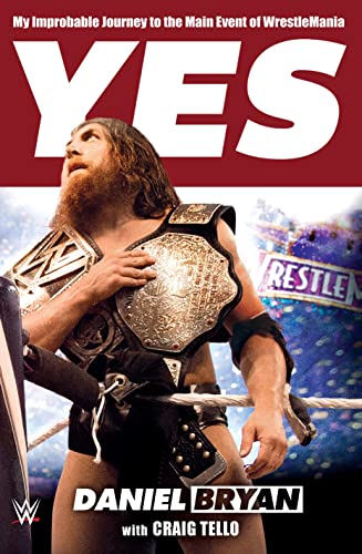 Yes: My Improbable Journey to the Main Event of Wrestlemania book cover