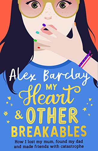 MY HEART & OTHER BREAKABLES: HOW I LOST MY MUM, FOUND MY DAD, AND MADE FRIENDS WITH CATASTROPHE book cover