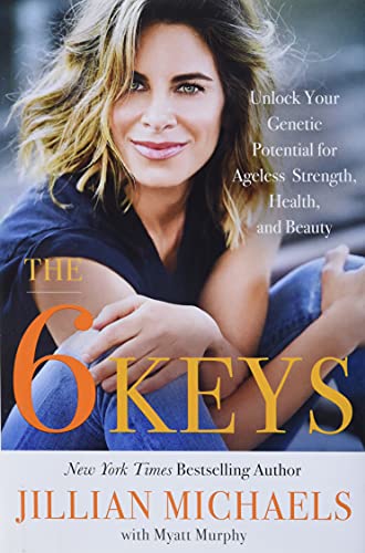 The 6 Keys: Unlock Your Genetic Potential for Ageless Strength, Health, and Beauty book cover