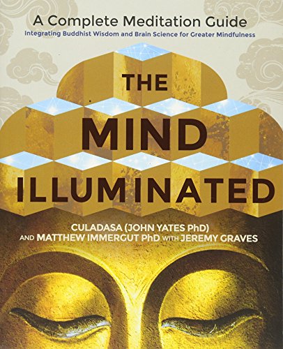 The Mind Illuminated: A Complete Meditation Guide Integrating Buddhist Wisdom And Brain Science For book cover