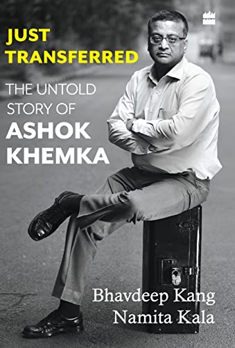 JUST TRANSFERRED THE UNTOLD STORY OF ASHOK KHEMKA book cover