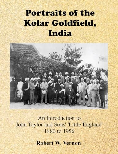Portraits of the Kolar Goldfield, India: John Taylor and Sons' 'Little England' 1880 to 1956