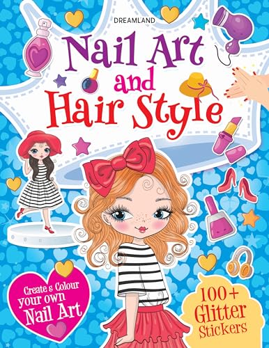 Nail Art and Hair Style Colouring and Sticker Activity Book for Kids Age 3 -6 years- Create and Colour Your Own Nail Art with 100+ Glitter Stickers