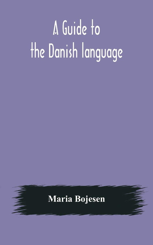 A Guide to the Danish Language: Designed for English Students book cover