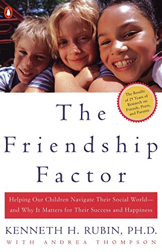 The Friendship Factor: Helping Our Children Navigate Their Social World--and Why It Matters for Thei book cover