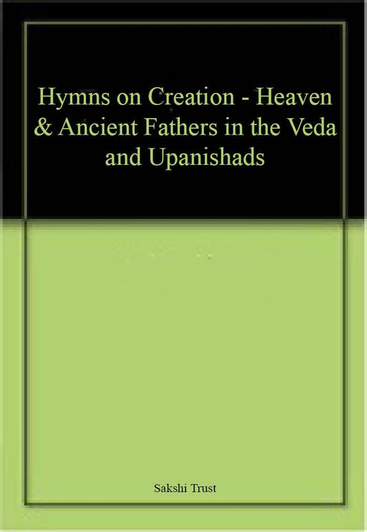 Hymns on Creation - Heaven & Ancient Fathers in the Veda and Upanishads book cover