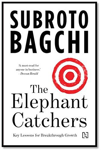 ELEPHANT CATCHERS  THE: Key Lessons in Breakthrough Growth by Subroto Bagchi book cover