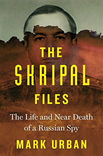 The Skripal Files: The Life and Near Death of a Russian Spy book cover