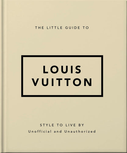 The Little Guide to Louis Vuitton: Style to Live By: 4 (The Little Book of...) (Little Books of Lifestyle)