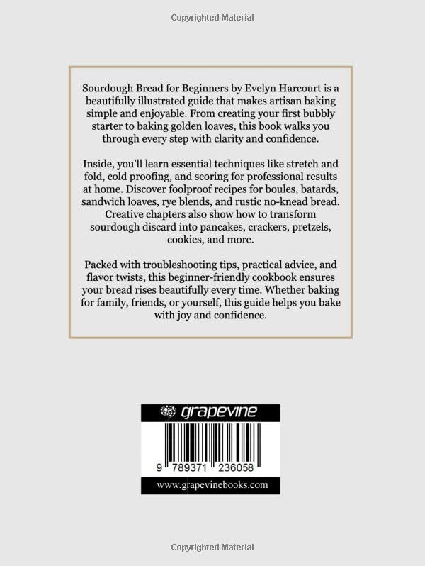 Sourdough Bread for Beginners: The Foolproof Step-by-Step Guide to Creating a Bubbly Starter, Baking Perfect Artisan Loaves, and Using Every Bit of Discard