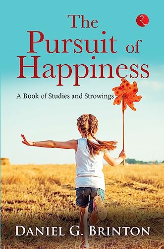 The Pursuit of Happiness: A Book of Studies and Strowings