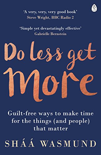 Do Less, Get More: How to Work Smart and Live Life Your Way book cover