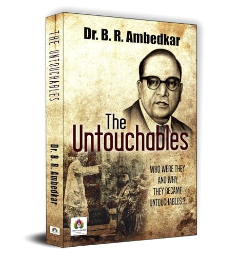 The Untouchables: Who Were They and Why They  Became Untouchables? by Dr. B. R. Ambedkar
