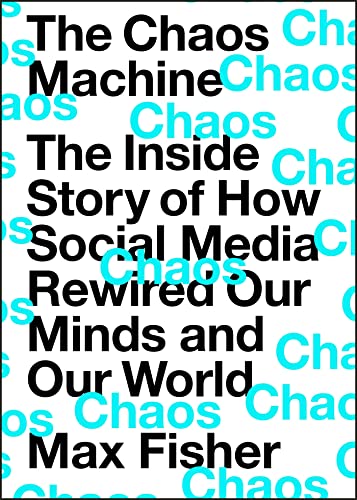 The Chaos Machine: The Inside Story of How Social Media Rewired Our Minds and Our World book cover