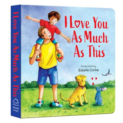 I Love You as Much as This – A Sweet and Soothing Illustrated Board Book for Kids: Expressing Big Feelings of Love Through Gentle Words & Playful ... for Toddlers & Preschoolers | Ages 2–6 Years