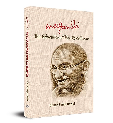 Mk Gandhi : The Educationist Par Excellence by Onkar Singh Dewal