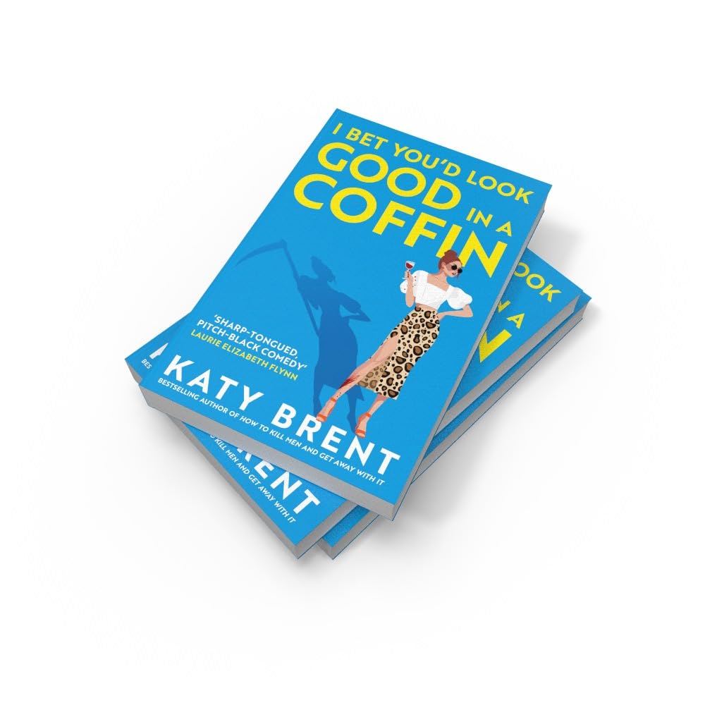 I Bet You’d Look Good in a Coffin: The deliciously dark, hilarious, twisted thriller from the best-selling author of How to Kill Men and Get Away With It!: Book 2 (Kitty Collins, 2)