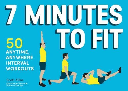 7 Minutes to Fit: 50 Anytime  Anywhere Interval Workouts by Brett Klika book cover