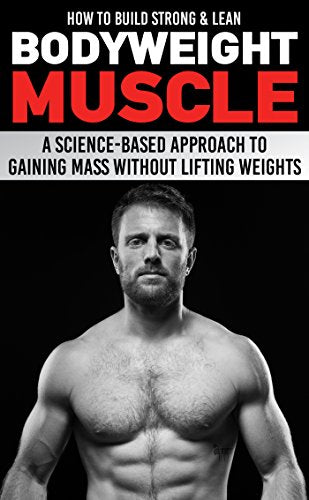 How to Build Strong and Lean Bodyweight Muscle