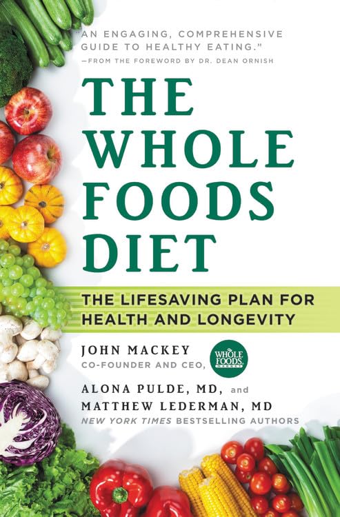 The Whole Foods Diet: The Lifesaving Plan for Health and Longevity book cover