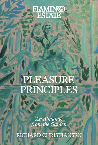 Flamingo Estate Pleasure Principles: An Almanac from the Garden
