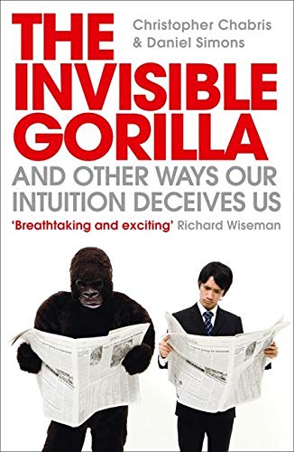 The Invisible Gorilla: And Other Ways Our Intuition Deceives Us by Daniel Simons book cover