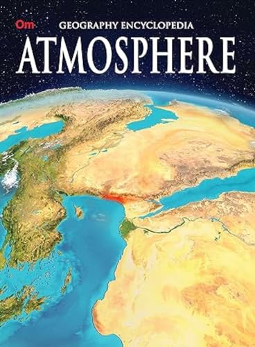 Atmosphere: Geography Encyclopedia for Curious Kids | Explore Earth's Layers, Energy, Weather Patterns, Climate and Clouds | Troposphere to Exosphere and Beyond | Ages 8+