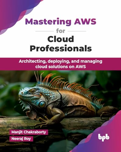 Mastering AWS for Cloud Professionals: Architecting, deploying, and managing cloud solutions on AWS (English Edition)