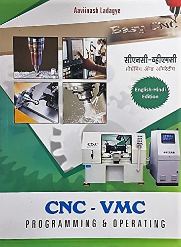 CNC - VMC Programming and Operating (English - Hindi) [paperback] Aaviinash Ladagye,Padmavati Prakashan [Jan 01, 2018] …