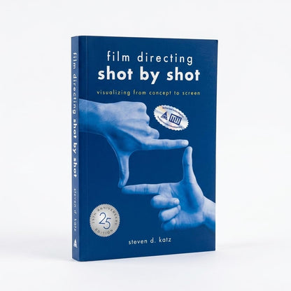 Film Directing: Shot by Shot - 25th Anniversary Edition: Visualizing from Concept to Screen