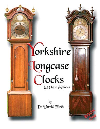 An Exhibition of Yorkshire Grandfather Clocks - Yorkshire Longcase Clocks and Their Makers from 1720 book cover