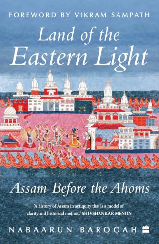 Land of the Eastern Light : Assam Before the Ahoms