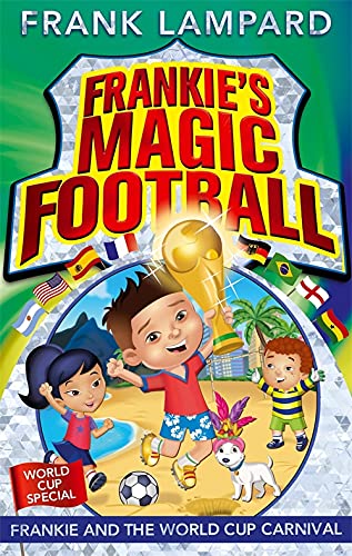 FRANKIE'S MAGIC FOOTBALL: FRANKIE AND THE WORLD CUP CARNIVAL by Frank Lampard book cover