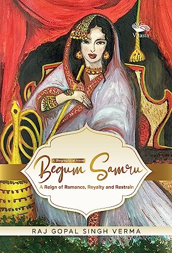 Begum Samru: A Reign of Romance, Royalty and Restrain book cover